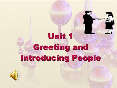 Unit 1 Greeting and Introducing People. New Practical English 1 Unit 1 Session 3 Section III Maintaining a Sharp Eye Section IV Trying Your Hand.