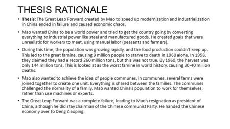 THESIS RATIONALE Thesis: The Great Leap Forward created by Mao to speed up modernization and industrialization in China ended in failure and caused economic.