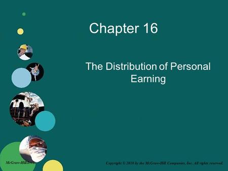 Copyright © 2010 by the McGraw-Hill Companies, Inc. All rights reserved. McGraw-Hill/Irwin Chapter 16 The Distribution of Personal Earning.