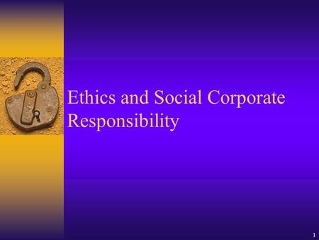 1 Ethics and Social Corporate Responsibility. 2 Social Responsibility A corporate’s responsibility to a community where it conducts operations. -Community: