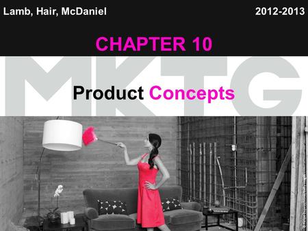 Chapter 1 Copyright ©2012 by Cengage Learning Inc. All rights reserved 1 Lamb, Hair, McDaniel CHAPTER 10 Product Concepts 2012-2013 © Felipe Dupouy/Stone/Getty.