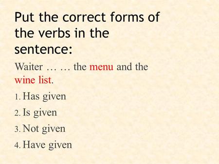 Put the correct forms of the verbs in the sentence: