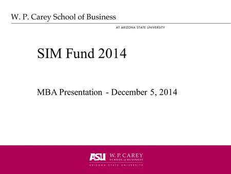 SIM Fund 2014 MBA Presentation - December 5, 2014.
