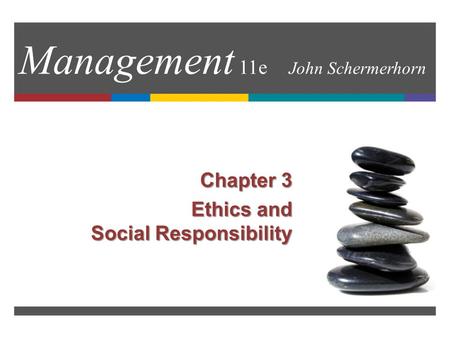 Management 11e John Schermerhorn Chapter 3 Ethics and Social Responsibility.