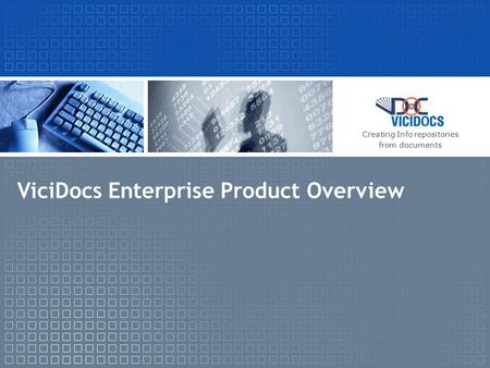 ViciDocs Enterprise Product Overview Creating Info repositories from documents.