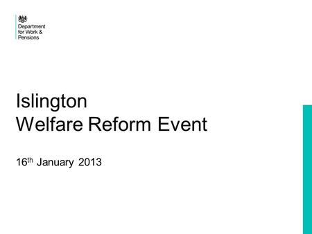 Islington Welfare Reform Event 16 th January 2013.