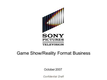 October 2007 Game Show/Reality Format Business Confidential Draft.