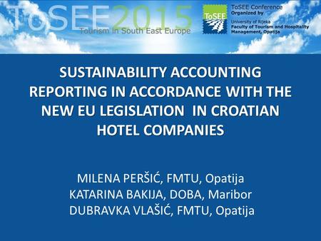 SUSTAINABILITY ACCOUNTING REPORTING IN ACCORDANCE WITH THE NEW EU LEGISLATION IN CROATIAN HOTEL COMPANIES MILENA PERŠIĆ, FMTU, Opatija KATARINA BAKIJA,
