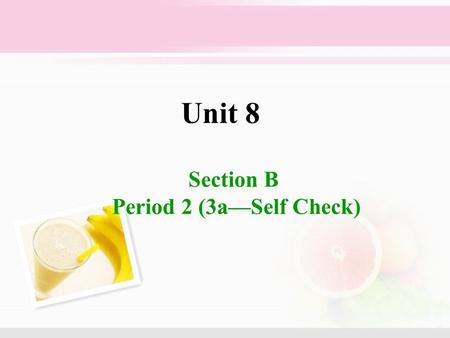 Section B Period 2 (3a—Self Check) Unit 8. Super Chicken Sandwich.
