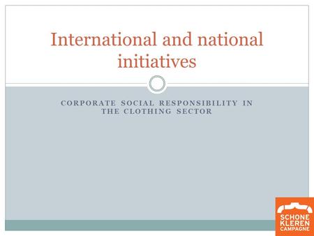 CORPORATE SOCIAL RESPONSIBILITY IN THE CLOTHING SECTOR International and national initiatives.