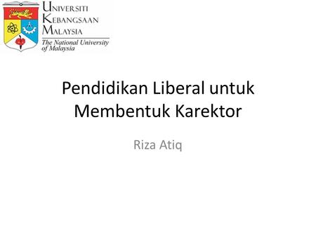Pendidikan Liberal untuk Membentuk Karektor Riza Atiq.