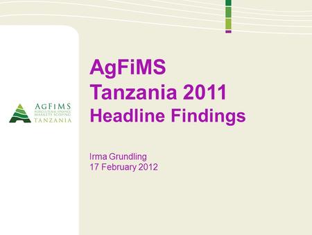 AgFiMS Tanzania 2011 Headline Findings Irma Grundling 17 February 2012.