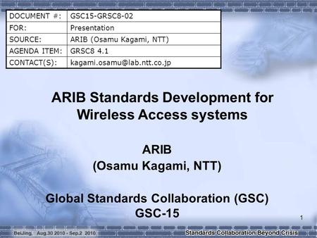 DOCUMENT #:GSC15-GRSC8-02 FOR:Presentation SOURCE:ARIB (Osamu Kagami, NTT) AGENDA ITEM:GRSC8 4.1 ARIB Standards Development.