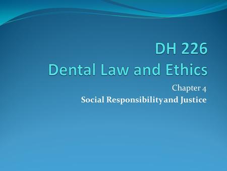 Chapter 4 Social Responsibility and Justice. Objectives Describe the role of the dental hygienist in meeting the oral health care needs of the public.