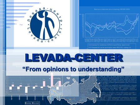 LEVADA-CENTERLEVADA-CENTER “From opinions to understanding” LEVADA-CENTERLEVADA-CENTER.