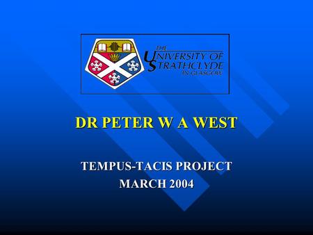 DR PETER W A WEST TEMPUS-TACIS PROJECT MARCH 2004.