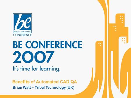 Benefits of Automated CAD QA Brian Watt – Tribal Technology (UK)