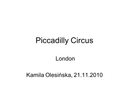 Piccadilly Circus London Kamila Olesińska, 21.11.2010.