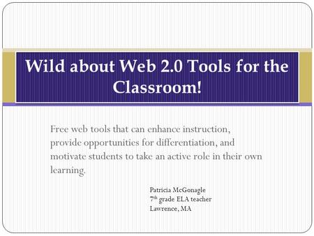 Free web tools that can enhance instruction, provide opportunities for differentiation, and motivate students to take an active role in their own learning.