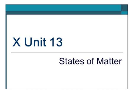 X Unit 13 States of Matter.