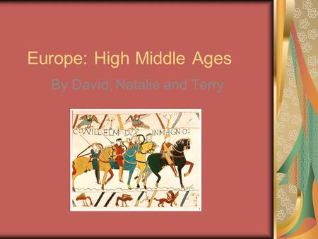 Europe: High Middle Ages By David, Natalie and Terry.
