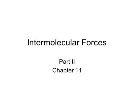 Intermolecular Forces Part II Chapter 11. Dipole-Dipole Dipole-dipole is and attraction of molecules with a dipole moment. The strongest of these attractions.