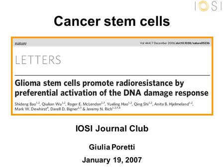 Cancer stem cells IOSI Journal Club Giulia Poretti January 19, 2007.