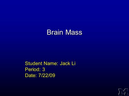 Brain Mass Student Name: Jack Li Period: 3 Date: 7/22/09.