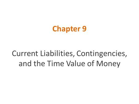 Current Liabilities, Contingencies, and the Time Value of Money