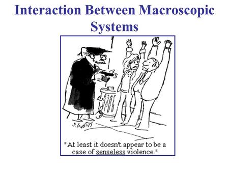 Interaction Between Macroscopic Systems