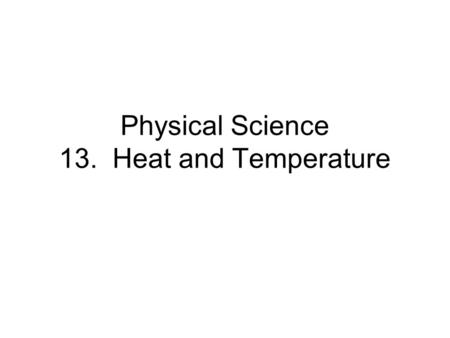 Physical Science 13. Heat and Temperature