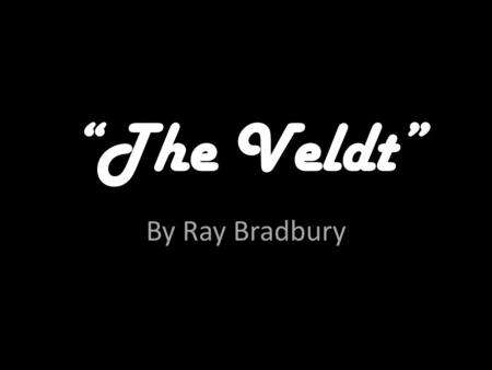 “The Veldt” By Ray Bradbury.