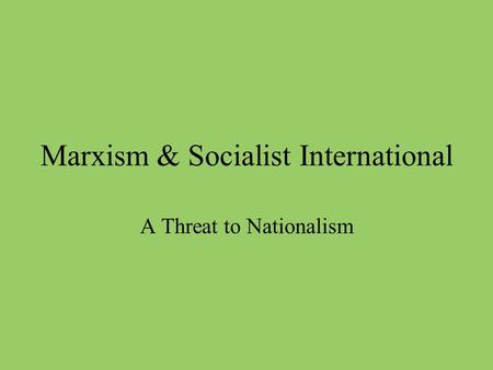 Marxism & Socialist International A Threat to Nationalism.