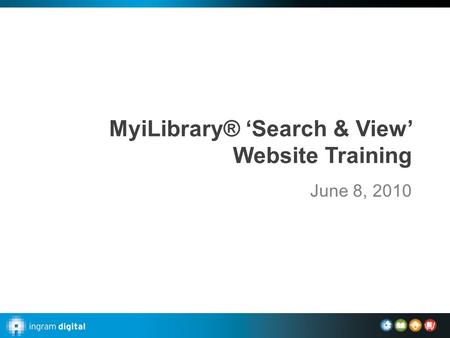 MyiLibrary® ‘Search & View’ Website Training June 8, 2010.