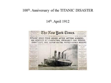 100 th. Anniversary of the TITANIC DISASTER 14 th. April 1912.