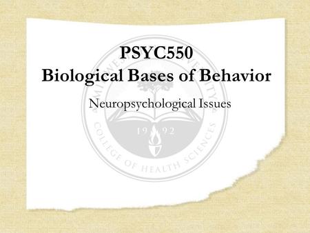 PSYC550 Biological Bases of Behavior Neuropsychological Issues.