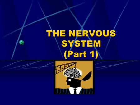 THE NERVOUS SYSTEM (Part 1) Central Nervous System Communication and coordination system of the body Seat of intellect and reasoning Consists of the.