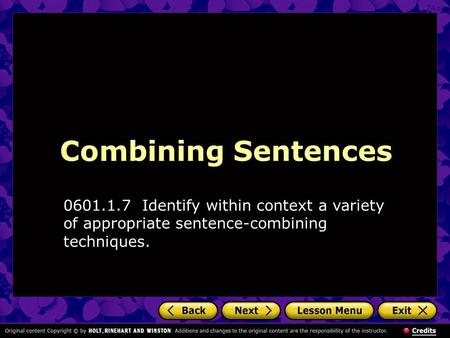 Combining Sentences 0601.1.7 Identify within context a variety of appropriate sentence-combining techniques.