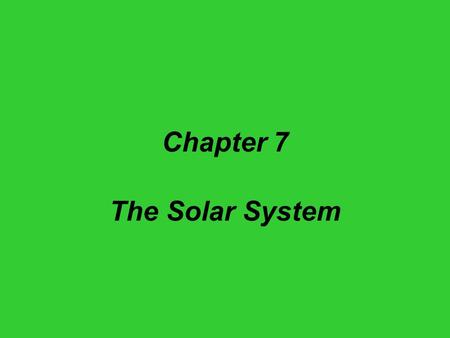 Chapter 7 The Solar System.