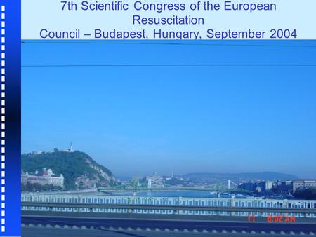 7th Scientific Congress of the European Resuscitation Council – Budapest, Hungary, September 2004.