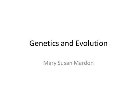 Genetics and Evolution Mary Susan Mardon. Nucleotides Building blocks of DNA and RNA. Each nucleotide contains: phosphate group. deoxyribose (DNA), ribose.