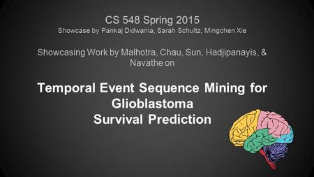 CS 548 Spring 2015 Showcase by Pankaj Didwania, Sarah Schultz, Mingchen Xie Showcasing Work by Malhotra, Chau, Sun, Hadjipanayis, & Navathe on Temporal.