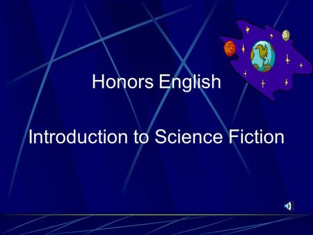 Honors English Introduction to Science Fiction What is Science Fiction? Science fiction is a writing style which combines science and fiction. It is.