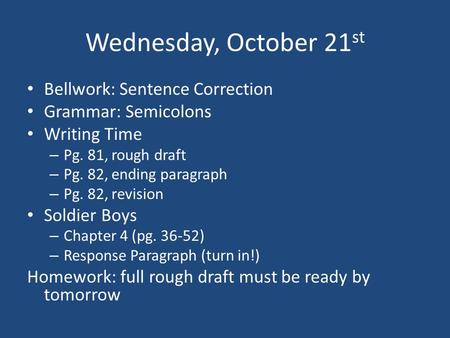 Wednesday, October 21 st Bellwork: Sentence Correction Grammar: Semicolons Writing Time – Pg. 81, rough draft – Pg. 82, ending paragraph – Pg. 82, revision.