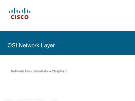 © 2006 Cisco Systems, Inc. All rights reserved.Cisco PublicITE I Chapter 6 1 OSI Network Layer Network Fundamentals – Chapter 5.