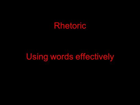 Rhetoric Using words effectively. Rhetoric Questions Questions with words and phrases like: 1) ...the writer... 2) Given that all the choices are true...