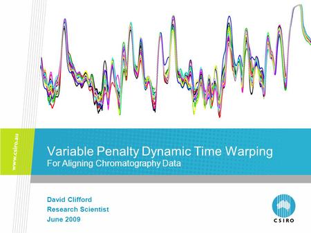 Variable Penalty Dynamic Time Warping For Aligning Chromatography Data David Clifford Research Scientist June 2009.