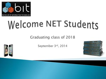 Graduating class of 2018 September 3 rd, 2014.  David Bray: ◦ Algonquin’s BIT‐NET Academic Coordinator ◦ Upper-year networking professor ◦ Coordinator.
