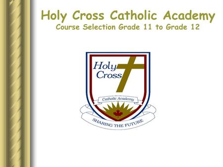 Holy Cross Catholic Academy Course Selection Grade 11 to Grade 12.