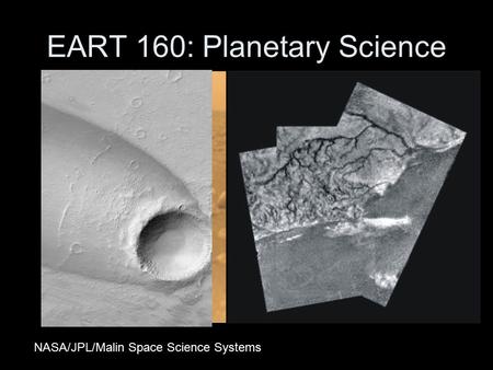 EART 160: Planetary Science NASA/JPL/Malin Space Science Systems.